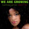We Are Growing (Amapiano) - Single album lyrics, reviews, download
