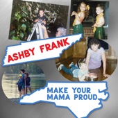 Ashby Frank - Make Your Mama Proud