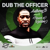Dub the Officer (Anthony B Meets House of Riddim) artwork