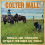 Colter Wall - Cypress Hills and the Big Country