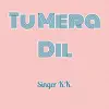 Stream & download Tu Mera Dil - Single