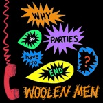 The Woolen Men - Why Do Parties Have To End?