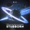 Stubborn - Ørjan Nilsen & Somna lyrics