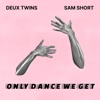 Only Dance We Get (with Sam Short) - Single