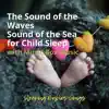 The Sound of the Waves, Sound of the Sea for Child Sleep (With Music Box Music) album lyrics, reviews, download