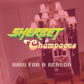 Sherbet & Champagne - Raw For a Reason
