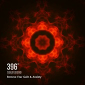 396 Hz Solfeggio Frequencies - Remove Fear Guilt & Anxiety artwork