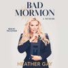 Bad Mormon (Unabridged) - Heather Gay