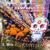 R. Weis - Cempazúchitl (Party with the Dead)