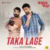 Taka Lage (From "Kacher Manush") - Single album lyrics, reviews, download
