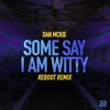 Some Say I Am Witty (Reboot Remix) - Single