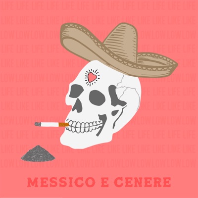Messico e Cenere - Life like low