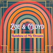 Zoe & Cloyd - Rainbow of My Dreams