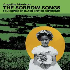 The Sorrow Songs (Folk Songs of Black British Experience) by Angeline Morrison album reviews, ratings, credits