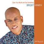 Brent Jones - Open Your Mouth and Say Something