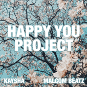 Happy you Project - Kaysha & Malcom Beatz