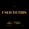 Used to this (feat. Morgan Gold) - Single album lyrics, reviews, download