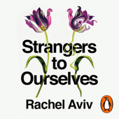 Strangers to Ourselves - Rachel Aviv