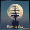 Born to Sail - Single album lyrics, reviews, download