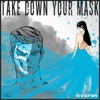 Take Down Your Mask - Single