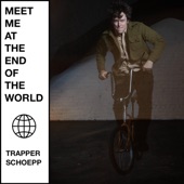 Trapper Schoepp - Meet Me at the End of the World
