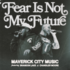 Fear is Not My Future (feat. Brandon Lake & Chandler Moore) [Radio Version] - Maverick City Music