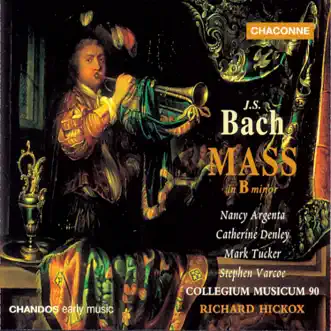 Bach: Mass in B Minor by Collegium Musicum 90, Richard Hickox, Nancy Argenta, Catherine Denley, Mark Tucker & Stephen Varcoe album reviews, ratings, credits