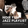 Noir Film Jazz Playlist - Thriller Suspense Mystery Music to Study / Relax / Sleep