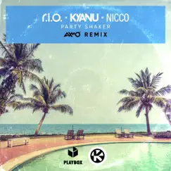 Party Shaker (AXMO Remix) - Single by R.I.O., KYANU & Nicco album reviews, ratings, credits