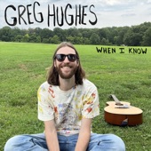 Greg Hughes - When I Know