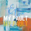 My Fault - Single album lyrics, reviews, download