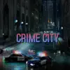 Crime City (feat. Felly & Banes world) - Single album lyrics, reviews, download