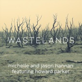 Michelle Hannan & Jason Hannan - Wastelands (feat. Howard Parker) feat. Howard Parker