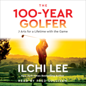 The 100-Year Golfer: 7 Arts for a Lifetime with the Game (Unabridged) - Ilchi Lee Cover Art