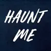 Haunt Me - Single album lyrics, reviews, download
