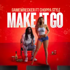 Make It Go - Single (feat. Choppa Style) - Single by Gamewrecker album reviews, ratings, credits