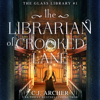 The Librarian of Crooked Lane: The Glass Library, book 1 - C.J. Archer