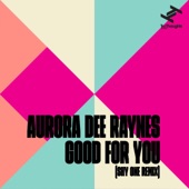 Aurora Dee Raynes - Good For You (Shy One Remix)