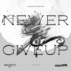 Never Give up (Arknights Soundtrack) - Single by StayLoose album reviews, ratings, credits