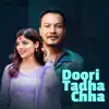 Doori Tadha Chha - Single album lyrics, reviews, download