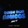 Quien Dijo Amigos Rkt - Single album lyrics, reviews, download