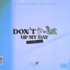 Don't F*ck Up My Day (feat. Darius J & D. Shawn) [Remix] [Remix] - Single album lyrics, reviews, download