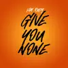 Give You None - Single album lyrics, reviews, download