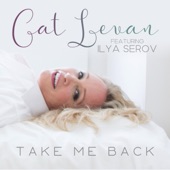 Cat Levan - Take Me Back (feat. Ilya Serov) feat. Ilya Serov