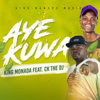 AYE KUWA (feat. CK the Dj) - King Monada