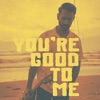 You're Good To Me - Single
