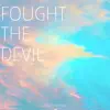 Fought the Devil (feat. Lost Sky) - Single album lyrics, reviews, download