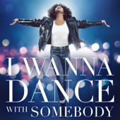 I Wanna Dance With Somebody (The Movie: Whitney New, Classic and Reimagined) artwork