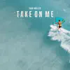 Take On Me - Single album lyrics, reviews, download