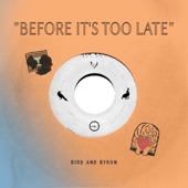 Bird and Byron - Before It's Too Late